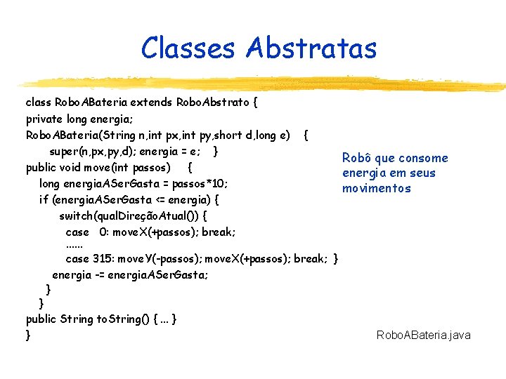 Classes Abstratas class Robo. ABateria extends Robo. Abstrato { private long energia; Robo. ABateria(String