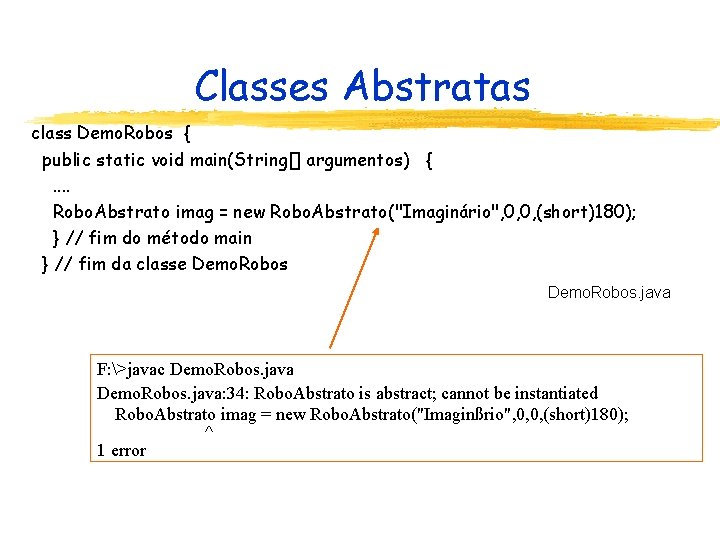 Classes Abstratas class Demo. Robos { public static void main(String[] argumentos) {. . Robo.
