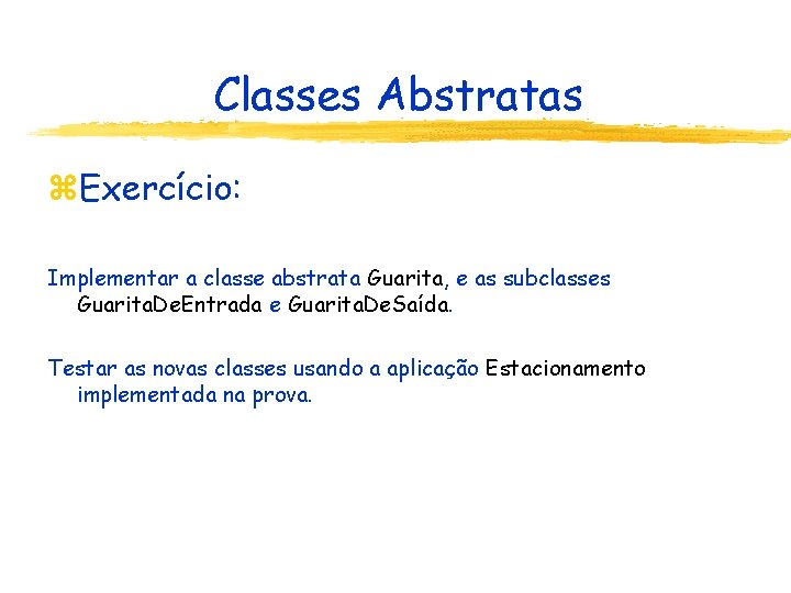 Classes Abstratas z. Exercício: Implementar a classe abstrata Guarita, e as subclasses Guarita. De.