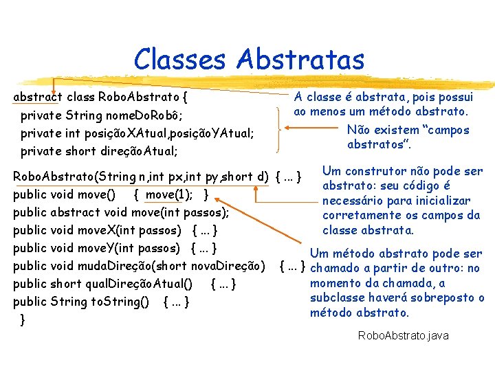 Classes Abstratas abstract class Robo. Abstrato { private String nome. Do. Robô; private int