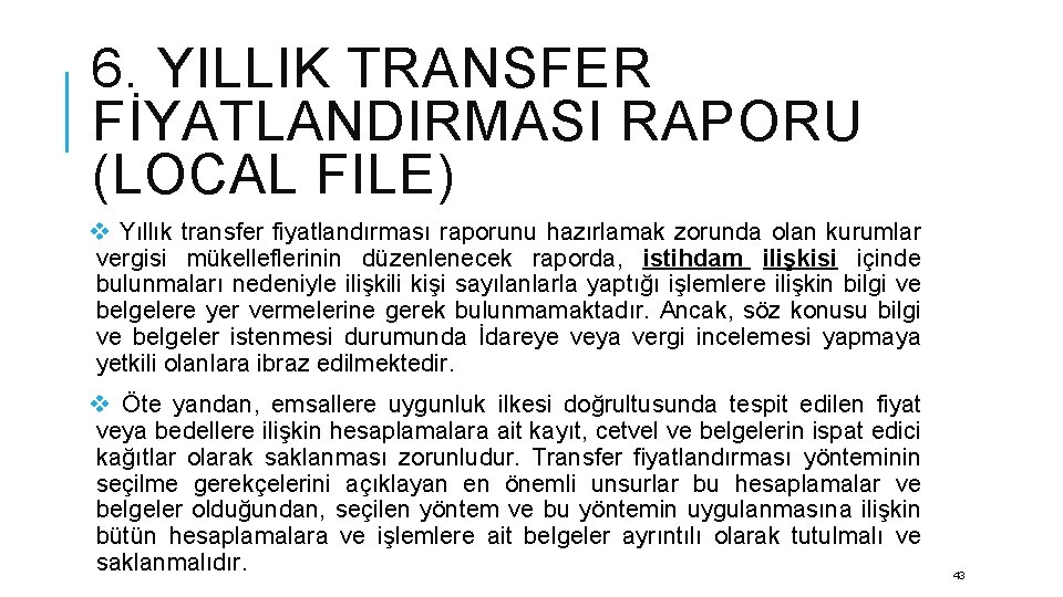 6. YILLIK TRANSFER FİYATLANDIRMASI RAPORU (LOCAL FILE) v Yıllık transfer fiyatlandırması raporunu hazırlamak zorunda