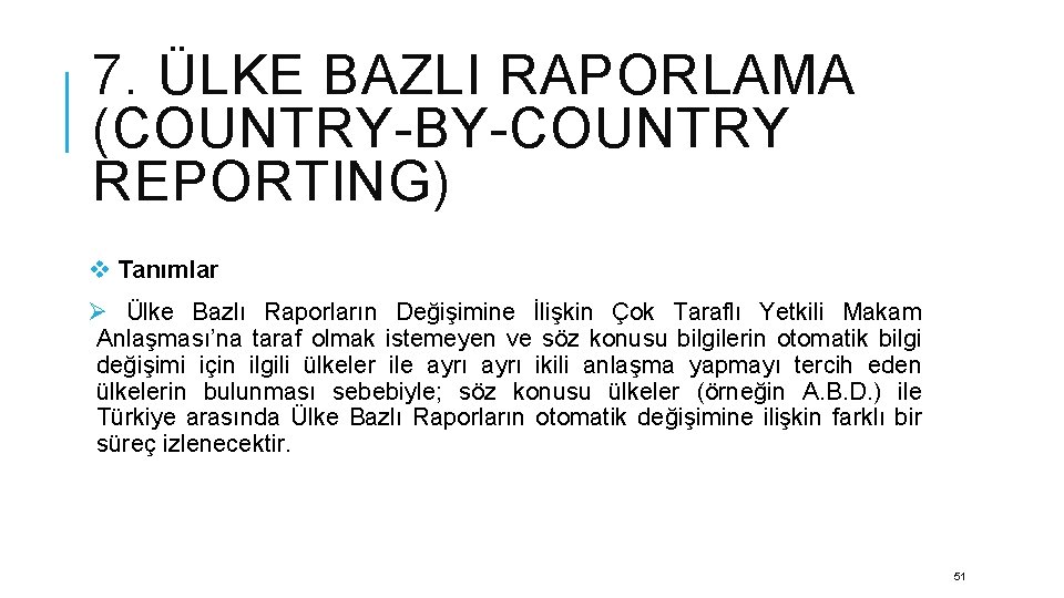 7. ÜLKE BAZLI RAPORLAMA (COUNTRY-BY-COUNTRY REPORTING) v Tanımlar Ø Ülke Bazlı Raporların Değişimine İlişkin