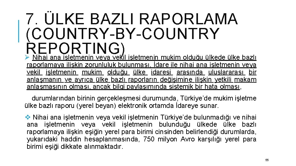 7. ÜLKE BAZLI RAPORLAMA (COUNTRY-BY-COUNTRY REPORTING) Ø Nihai ana işletmenin veya vekil işletmenin mukim