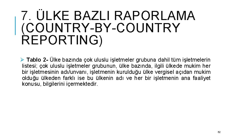 7. ÜLKE BAZLI RAPORLAMA (COUNTRY-BY-COUNTRY REPORTING) Ø Tablo 2 - Ülke bazında çok uluslu