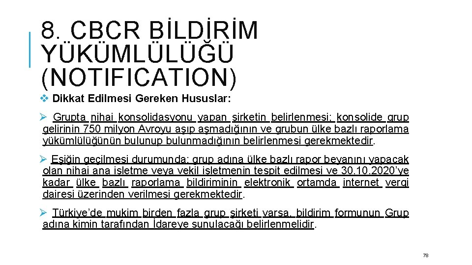 8. CBCR BİLDİRİM YÜKÜMLÜLÜĞÜ (NOTIFICATION) v Dikkat Edilmesi Gereken Hususlar: Ø Grupta nihai konsolidasyonu