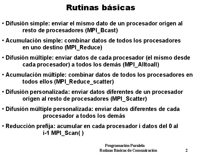 Rutinas básicas • Difusión simple: enviar el mismo dato de un procesador origen al