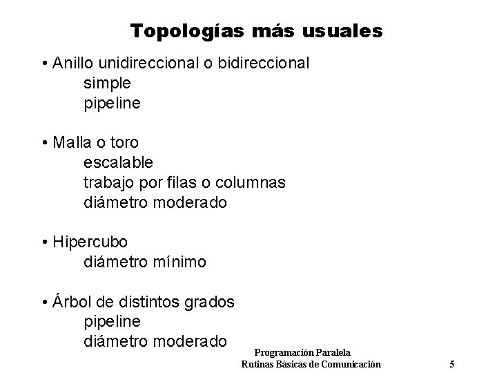 Topologías más usuales • Anillo unidireccional o bidireccional simple pipeline • Malla o toro