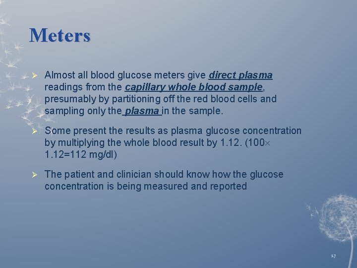 Meters Ø Almost all blood glucose meters give direct plasma readings from the capillary