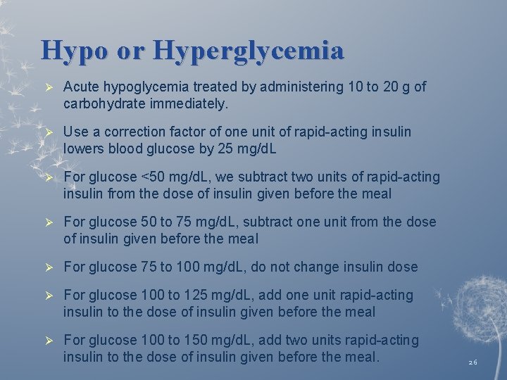 Hypo or Hyperglycemia Ø Acute hypoglycemia treated by administering 10 to 20 g of