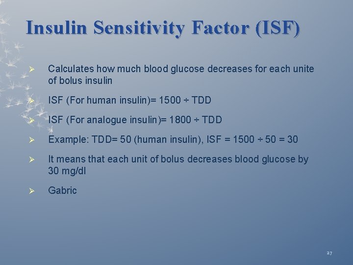 Insulin Sensitivity Factor (ISF) Ø Calculates how much blood glucose decreases for each unite