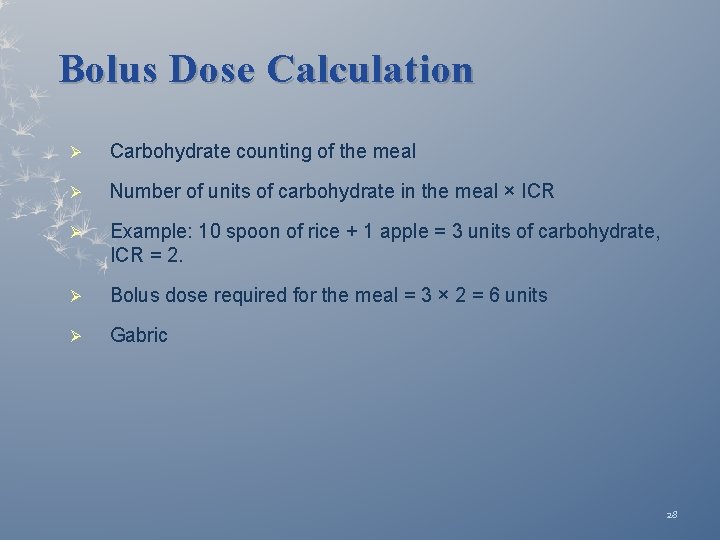Bolus Dose Calculation Ø Carbohydrate counting of the meal Ø Number of units of
