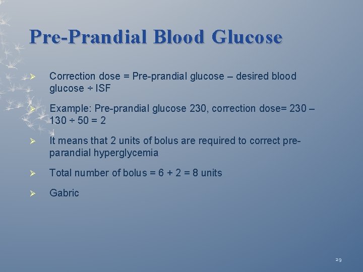 Pre-Prandial Blood Glucose Ø Correction dose = Pre-prandial glucose – desired blood glucose ÷