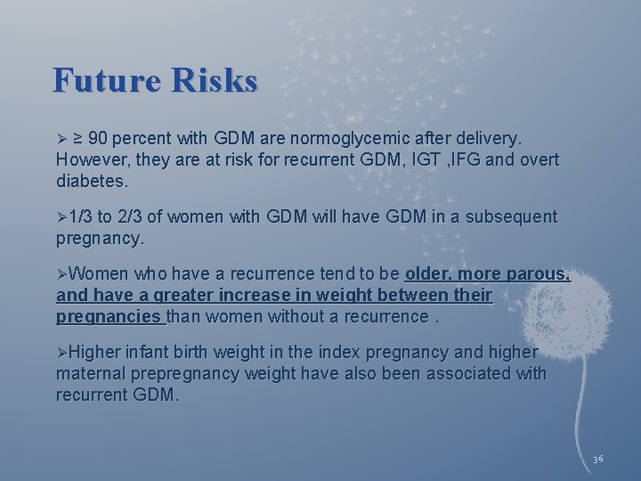 Future Risks Ø ≥ 90 percent with GDM are normoglycemic after delivery. However, they