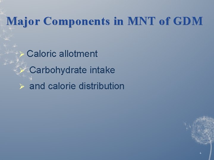 Major Components in MNT of GDM Ø Caloric allotment Ø Carbohydrate intake Ø and