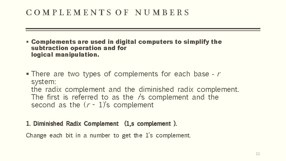 COMPLEMENTS OF NUMBERS § Complements are used in digital computers to simplify the subtraction COMPLEMENTS OF NUMBERS § Complements are used in digital computers to simplify the subtraction