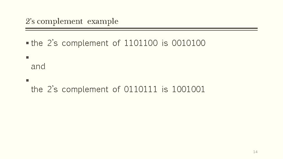 2’s complement example § the 2’s complement of 1101100 is 0010100 § § and 2’s complement example § the 2’s complement of 1101100 is 0010100 § § and