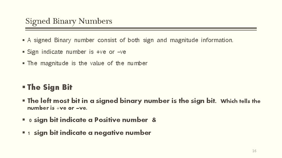Signed Binary Numbers § A signed Binary number consist of both sign and magnitude Signed Binary Numbers § A signed Binary number consist of both sign and magnitude