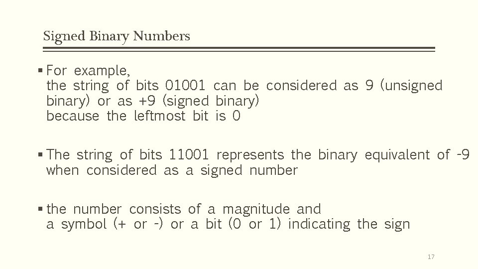 Signed Binary Numbers § For example, the string of bits 01001 can be considered Signed Binary Numbers § For example, the string of bits 01001 can be considered