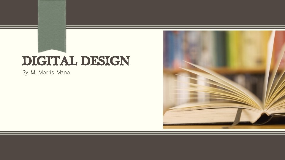 DIGITAL DESIGN By M. Morris Mano DIGITAL DESIGN By M. Morris Mano