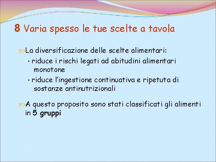 8 Varia spesso le tue scelte a tavola La diversificazione delle scelte alimentari: •