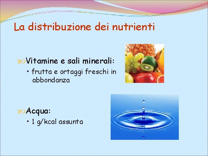 La distribuzione dei nutrienti Vitamine e sali minerali: • frutta e ortaggi freschi in
