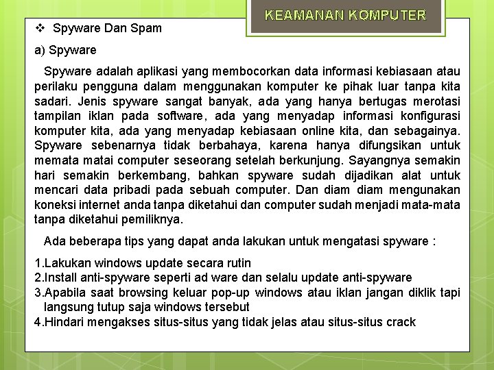  Spyware Dan Spam KEAMANAN KOMPUTER a) Spyware adalah aplikasi yang membocorkan data informasi