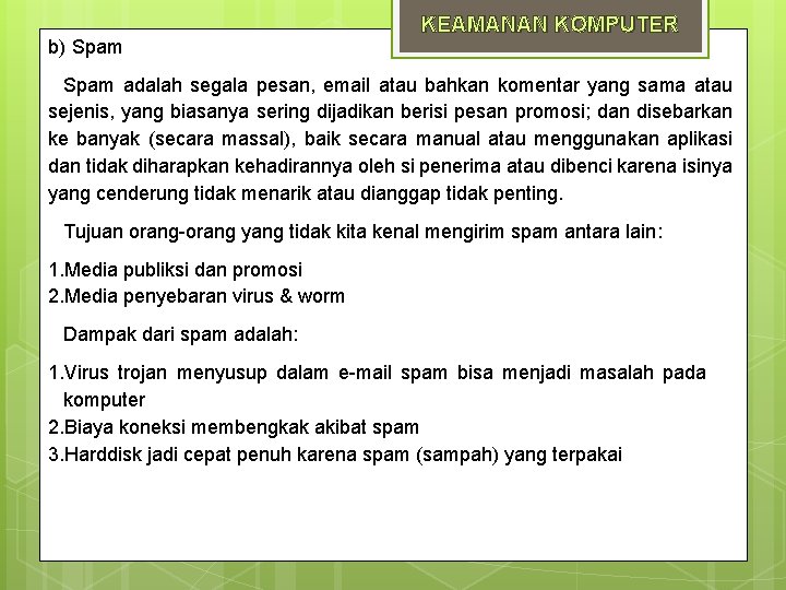 b) Spam KEAMANAN KOMPUTER Spam adalah segala pesan, email atau bahkan komentar yang sama