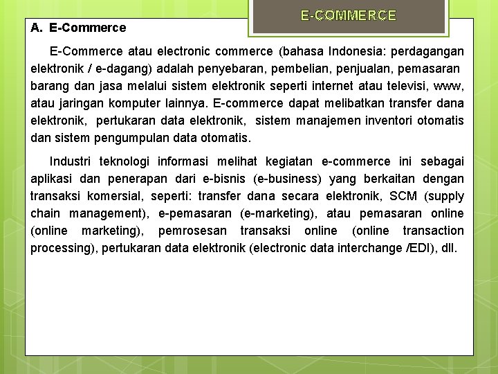 A. E-Commerce E-COMMERCE E-Commerce atau electronic commerce (bahasa Indonesia: perdagangan elektronik / e-dagang) adalah