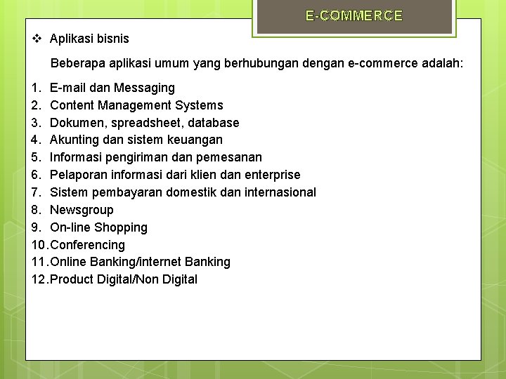 E-COMMERCE Aplikasi bisnis Beberapa aplikasi umum yang berhubungan dengan e-commerce adalah: 1. E-mail dan