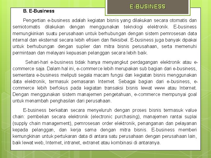 B. E-Business E-BUSINESS Pengertian e-business adalah kegiatan bisnis yang dilakukan secara otomatis dan semiotomatis