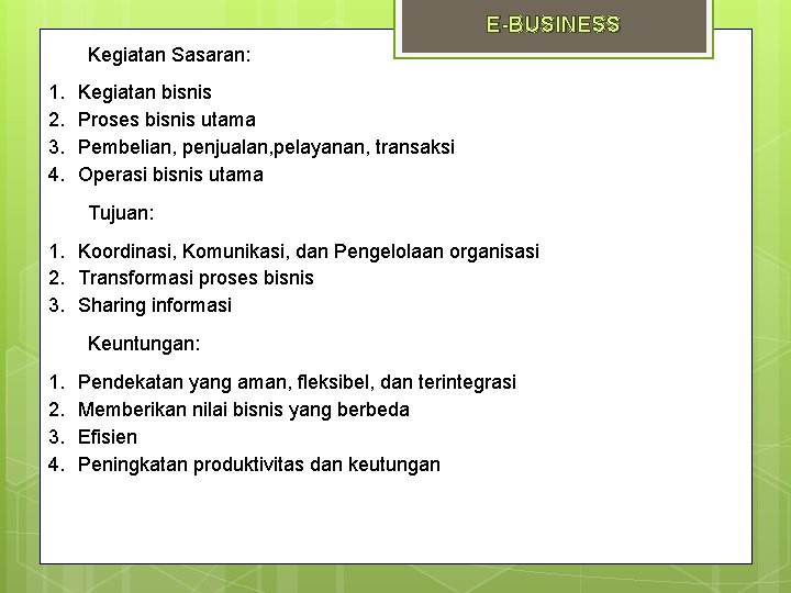 E-BUSINESS Kegiatan Sasaran: 1. 2. 3. 4. Kegiatan bisnis Proses bisnis utama Pembelian, penjualan,