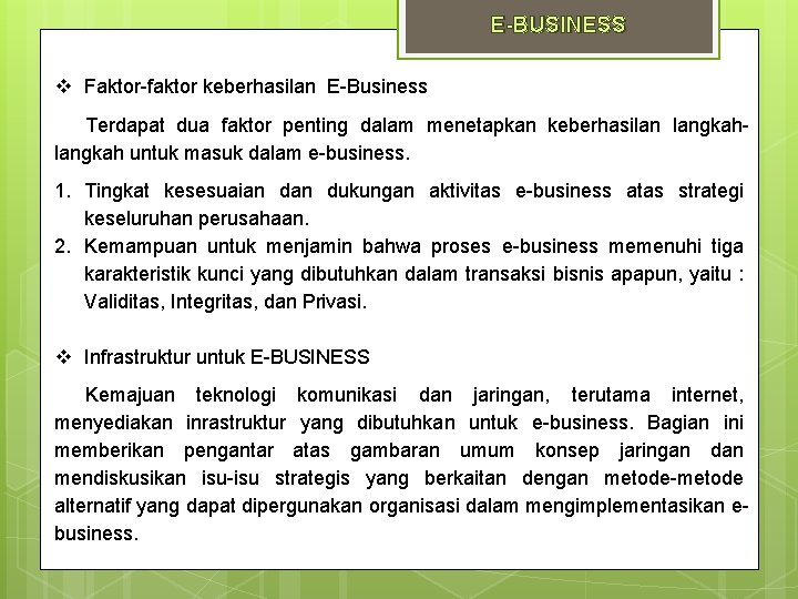 E-BUSINESS Faktor-faktor keberhasilan E-Business Terdapat dua faktor penting dalam menetapkan keberhasilan langkah untuk masuk