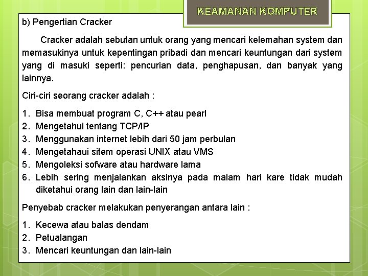 b) Pengertian Cracker KEAMANAN KOMPUTER Cracker adalah sebutan untuk orang yang mencari kelemahan system