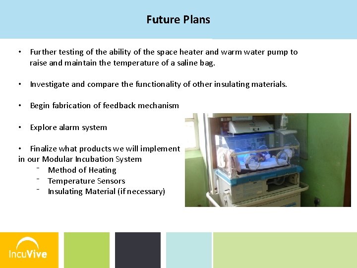 Future Plans • Further testing of the ability of the space heater and warm