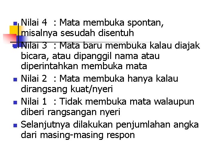 n n n Nilai 4 : Mata membuka spontan, misalnya sesudah disentuh Nilai 3