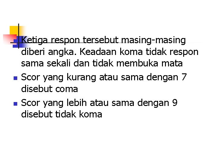 n n n Ketiga respon tersebut masing-masing diberi angka. Keadaan koma tidak respon sama