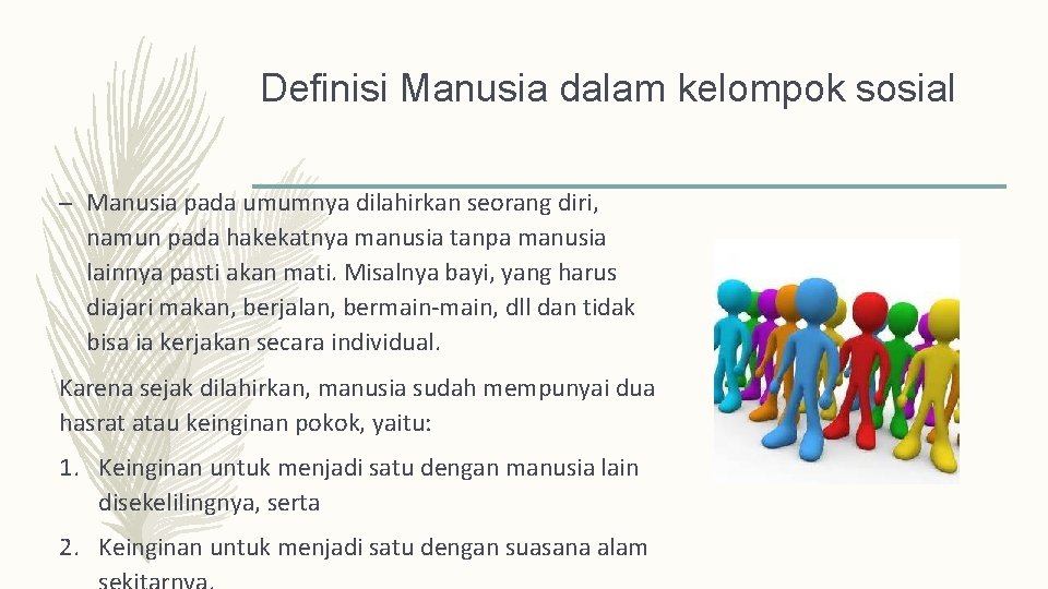 Definisi Manusia dalam kelompok sosial – Manusia pada umumnya dilahirkan seorang diri, namun pada