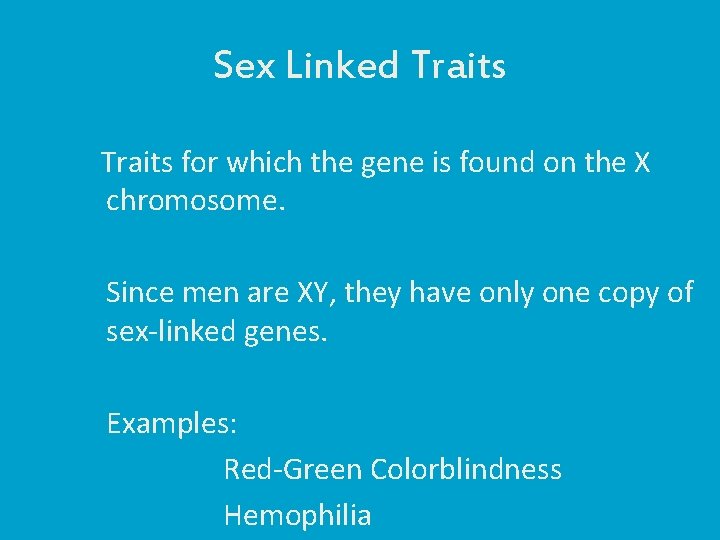 Sex Linked Traits for which the gene is found on the X chromosome. Since