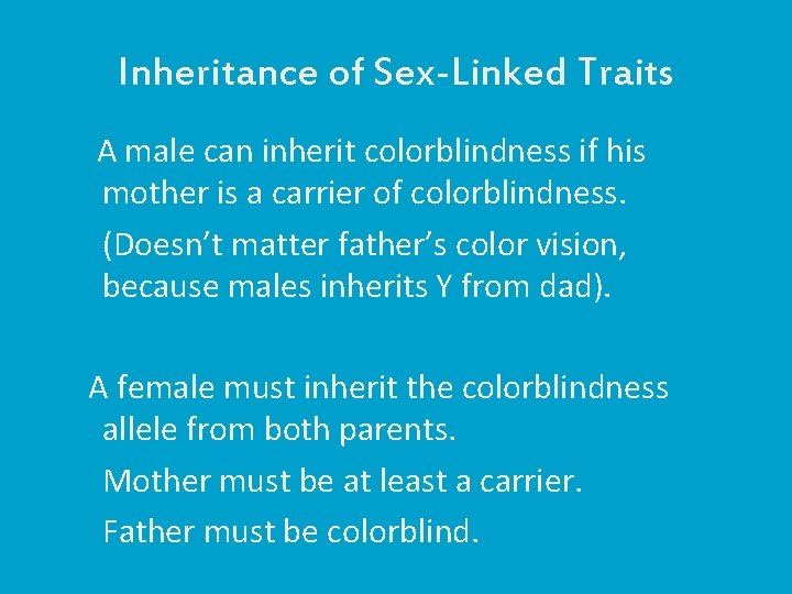 Inheritance of Sex-Linked Traits A male can inherit colorblindness if his mother is a