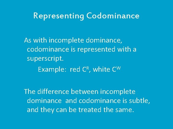 Representing Codominance As with incomplete dominance, codominance is represented with a superscript. Example: red