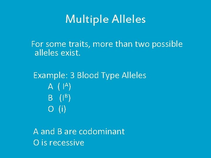 Multiple Alleles For some traits, more than two possible alleles exist. Example: 3 Blood