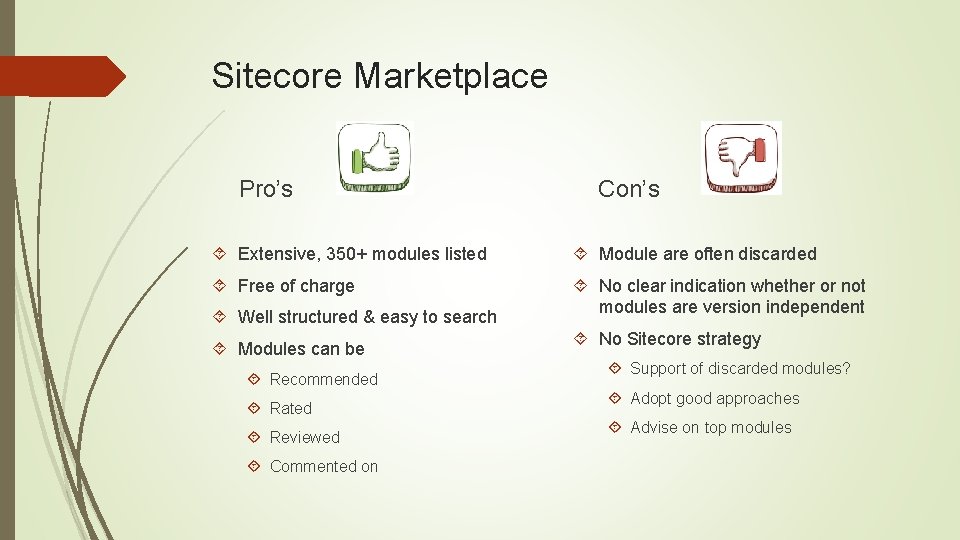 Sitecore Marketplace Pro’s Con’s Extensive, 350+ modules listed Module are often discarded Free of