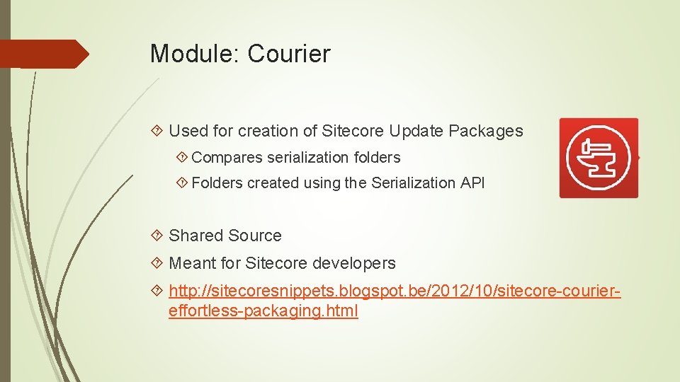 Module: Courier Used for creation of Sitecore Update Packages Compares serialization folders Folders created