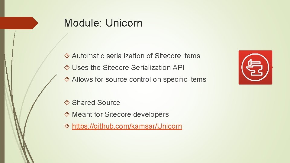 Module: Unicorn Automatic serialization of Sitecore items Uses the Sitecore Serialization API Allows for