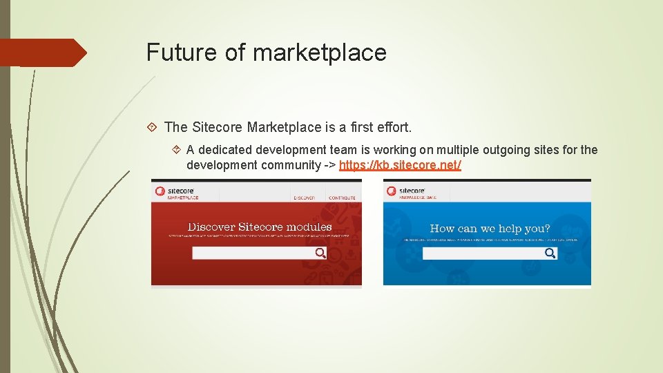 Future of marketplace The Sitecore Marketplace is a first effort. A dedicated development team