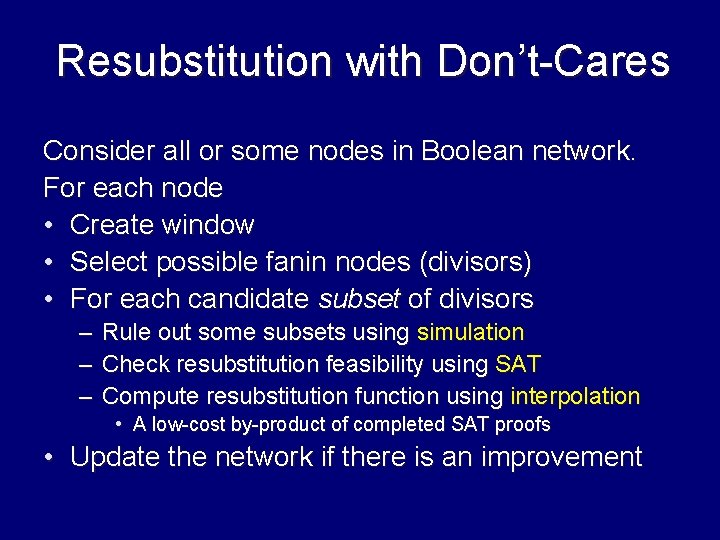 Resubstitution with Don’t-Cares Consider all or some nodes in Boolean network. For each node
