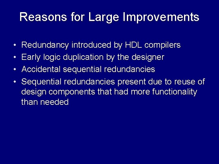 Reasons for Large Improvements • • Redundancy introduced by HDL compilers Early logic duplication