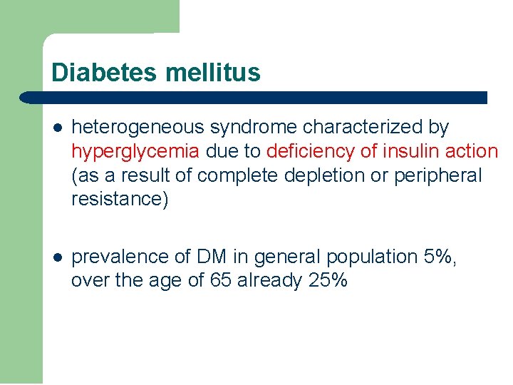 Diabetes mellitus l heterogeneous syndrome characterized by hyperglycemia due to deficiency of insulin action