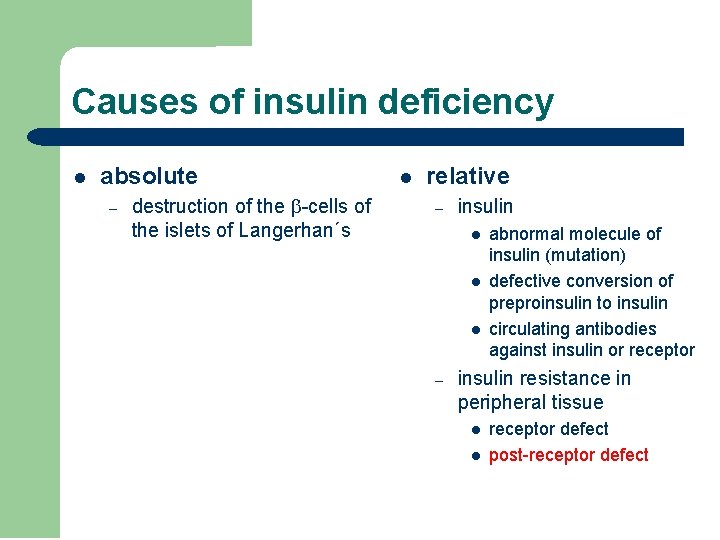 Causes of insulin deficiency l absolute – destruction of the -cells of the islets