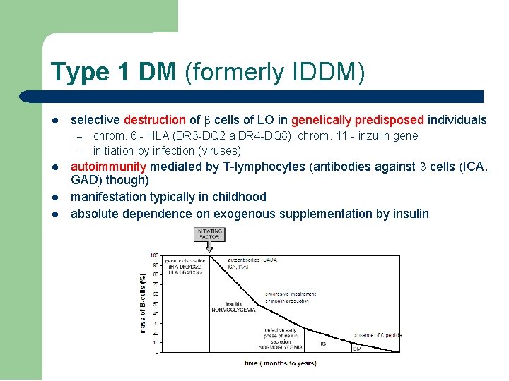 Type 1 DM (formerly IDDM) l selective destruction of cells of LO in genetically
